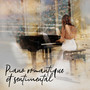 Piano romantique et sentimental (Soirée romantique, Détente en douceur, Dîner élégant, Ambiance aux