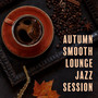 Autumn Smooth Lounge Jazz Session: September Jazz to Relax After Long Day, Cozy Instrumental Ambient for Cold and Grey Hours