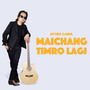 MAICHANG TIMRO LAGI