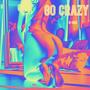 Go Crazy (Explicit)