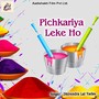 Pichkariya Leke Ho