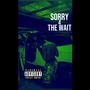 Sorry 4 The Wait (Explicit)