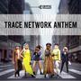 Trace Network Anthem