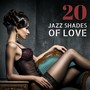 20 Jazz Shades of Love - Romantic Jazz Songs, Background Music for Lovers & Foreplay