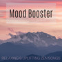 Mood Booster - Relaxing & Uplifting Zen Songs to enhance Positivity & Happiness