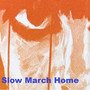 Slow March Home