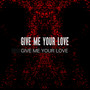 Give Me Your Love