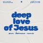 deep love of Jesus (feat. Hillside Recording) [Sam Bowman Remix]