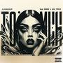 Too Much (feat. 1Nine & Ka! True) [Explicit]