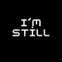 IM STILL