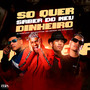 Só Quer Saber do Meu Dinheiro (Explicit)