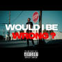 Would I Be Wrong (Explicit)