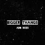 Bigger Thangs (Explicit)