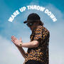 Wake Up Throw Down (Explicit)