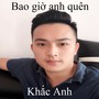 Bao giờ anh quên