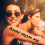 Away from me