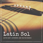 Latin Sol - Latin Easy Listening And Guitar Music