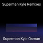 Superman Kyle Remixes