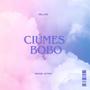 Ciúmes Bobo (Explicit)