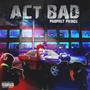 ACT BAD (Explicit)