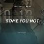 Some You Not (Explicit)