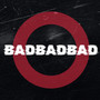 BadBadBad (feat. Lord Lvffy & Mykal Gannon) [Explicit]