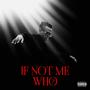 IF NOT ME, WHO? (Explicit)