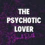 The Psychotic Lover (Explicit)