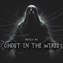 Ghost In The Wires