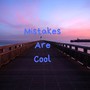 Mistakes Are Cool