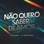 Nao Quero Saber de Amor (Explicit)