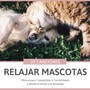 Relajar Mascotas 20 Canciones - Música para Tranquilizar a Tus Animales y Aliviar el Estrés y la Ansiedad