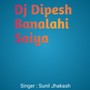 DJ Dipesh Banalahi Saiya