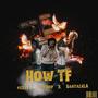 How TF (feat. Tchop & Bagtalk LA) [Explicit]