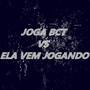 Joga Bct vs Ela vem Jogando (Explicit)