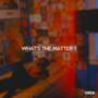 What's the Matter? (Explicit)