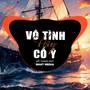 Vô Tình Hay Cố Ý (NH4T Remix)