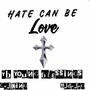 HATE CAN BE LOVE (feat. YB Young Blessings & Cajking) [Explicit]