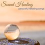 Sound Healing – Peaceful Relaxing Songs for Calm, Serenity and Sleep