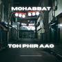 Mohabbat vs Toh Phir Aao (Mashup)