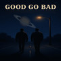 Good Go Bad