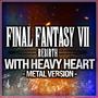 Final Fantasy VII: Rebirth (With Heavy Heart) (Metal Version)