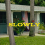 Slowly