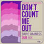 Don't Count Me Out (David Harness Dub Mix)