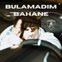 Bulamadım Bahane