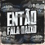 Então Fala Baixo (Explicit)