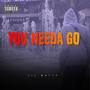 You Needa Go (Explicit)