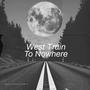 West Train To Nowhere