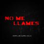 NO ME LLAMES