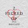 2 ****ED UP (Explicit)